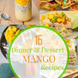15 of the best Mango Dinner and Dessert Recipes! Capturing-Joy.com