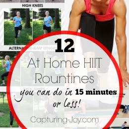 12 at home HIIT Rountines you can do in 15 minutes or less! Find them all at Capturing-Joy.com!