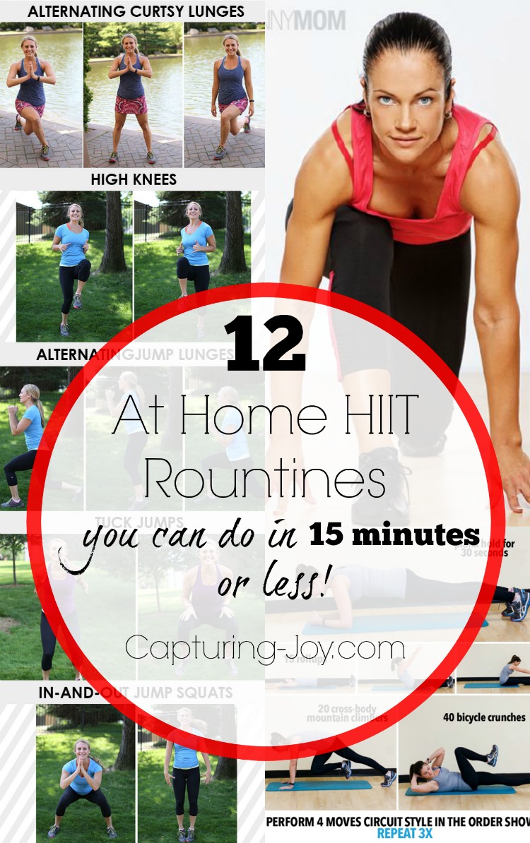 12 at home HIIT Rountines you can do in 15 minutes or less! Find them all at Capturing-Joy.com!
