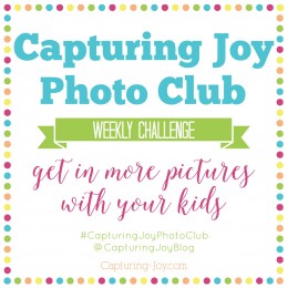 Capturing Joy Photo Club Weekly Challenge, get in more pictures with your kids!