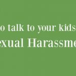 How to talk to your kids about Sexual Harassment