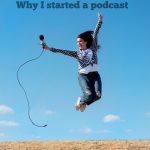 Why I started a podcast
