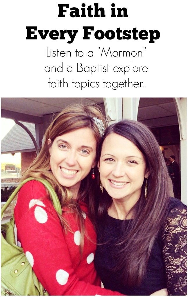 Faith in Every Footstep // Listen to a "Mormon" and a Baptist explore faith topics together.