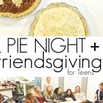 Pie Night and Friendsgiving for teens.